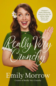 Really Very Crunchy (A Beginner's Guide to Removing Toxins from Your Life without Adding Them to Your Personality) by Emily Morrow, 9780310367529
