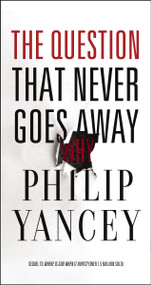 The Question That Never Goes Away (Finding Meaning in the Midst of Suffering) - 9780310367673 by Philip Yancey, 9780310367673