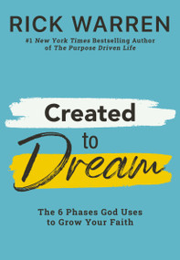 Created to Dream (The 6 Phases God Uses to Grow Your Faith) by Rick Warren, 9780310367840