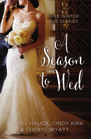A Season to Wed (Three Winter Love Stories) by Cindy Kirk, Rachel Hauck, Cheryl Wyatt, 9780310395881