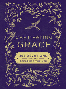 Captivating Grace (365 Devotions for the Reformed Thinker (A Daily Devotional)) by Scott Sauls, Zondervan, 9780310452652