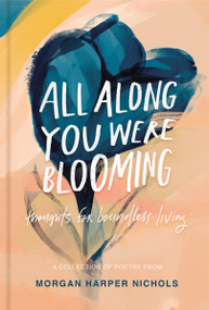All Along You Were Blooming (Thoughts for Boundless Living - The Perfect Christian Gift for Lent and Easter) by Morgan Harper Nichols, 9780310454076