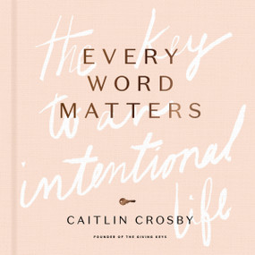 Every Word Matters (The Key to an Intentional Life) by Caitlin Crosby, 9780310454632