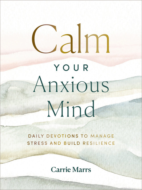 Calm Your Anxious Mind by Carrie Marrs, Ginny Welsch, 9780310455745