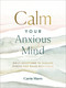 Calm Your Anxious Mind by Carrie Marrs, Ginny Welsch, 9780310455745