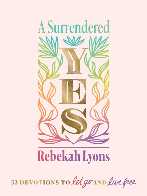 A Surrendered Yes (52 Devotions to Let Go and Live Free (A 52-Week Devotional)) by Rebekah Lyons, 9780310457572