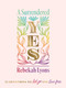 A Surrendered Yes (52 Devotions to Let Go and Live Free (A 52-Week Devotional)) by Rebekah Lyons, 9780310457572