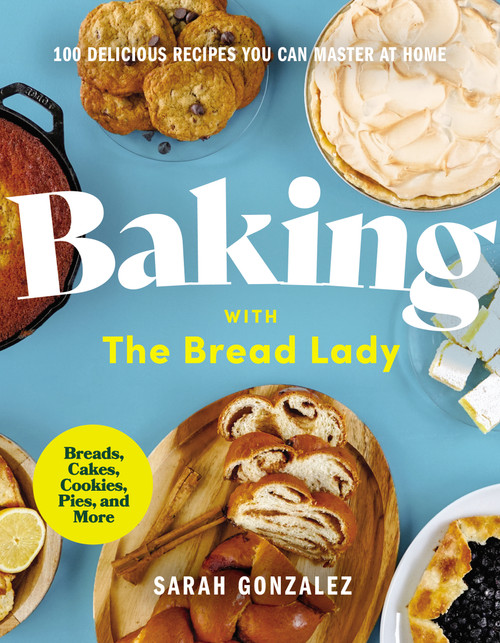 Baking with the Bread Lady (100 Delicious Recipes You Can Master at Home) by Sarah Gonzalez, 9780310458272