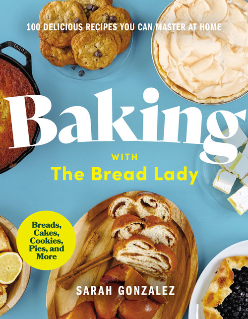 Baking with the Bread Lady (100 Delicious Recipes You Can Master at Home) by Sarah Gonzalez, 9780310458272
