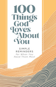 100 Things God Loves About You (Simple Reminders for When You Need Them Most (A 100-Day Devotional)) - 9780310460503 by Zondervan, 9780310460503