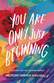 You Are Only Just Beginning (Lessons for the Journey Ahead) by Morgan Harper Nichols, 9780310460749