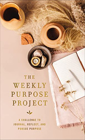 The Weekly Purpose Project (A Challenge to Journal, Reflect, and Pursue Purpose) by Zondervan, 9780310461722