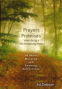 Prayers and Promises When Facing a Life-Threatening Illness (30 Short Morning and Evening Reflections (A 30-Day Devotional)) - 9780310463030 by Edward G. Dobson, 9780310463030