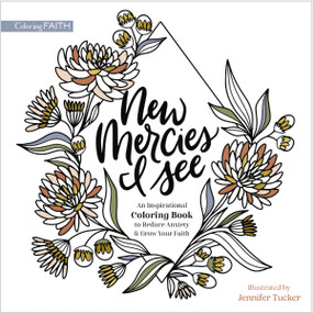 New Mercies I See (An Inspirational Coloring Book to Reduce Anxiety and Grow Your Faith) by Jennifer Tucker, Zondervan, 9780310463153