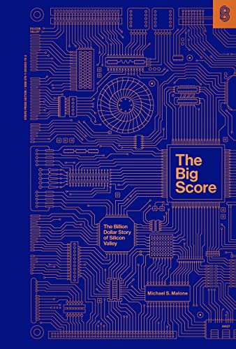 The Big Score (The Billion Dollar Story of Silicon Valley) by Michael S. Malone, 9781953953162