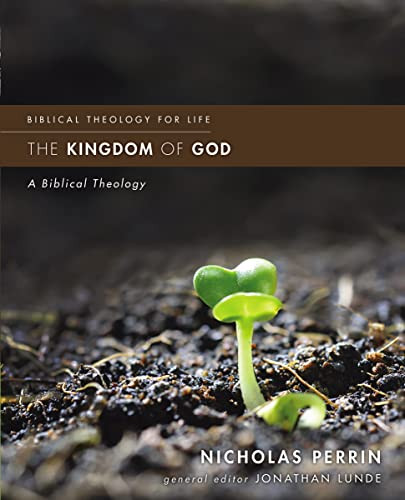 The Kingdom of God (A Biblical Theology) by Nicholas Perrin, Jonathan Lunde, 9780310499855