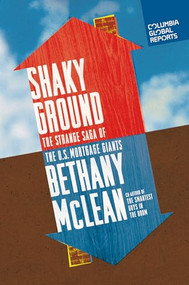 Shaky Ground (The Strange Saga of the U.S. Mortgage Giants) by Bethany McLean, 9780990976301