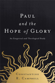 Paul and the Hope of Glory (An Exegetical and Theological Study) by Constantine R. Campbell, 9780310521204