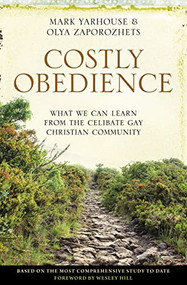 Costly Obedience (What We Can Learn from the Celibate Gay Christian Community) by Mark A. Yarhouse, Olya Zaporozhets, Wesley Hill, 9780310521402