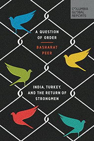 A Question of Order (India, Turkey, and the Return of Strongmen) by Basharat Peer, 9780997126426