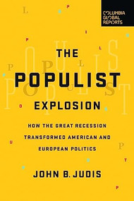 The Populist Explosion (How the Great Recession Transformed American and European Politics) by John B. Judis, 9780997126440