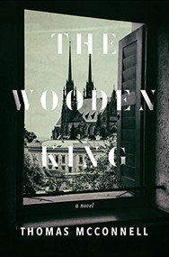 The Wooden King (A Novel) by Thomas J. McConnell, 9781938235375