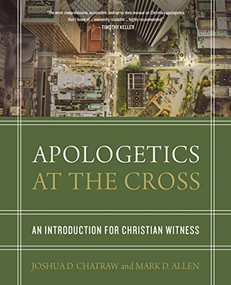 Apologetics at the Cross (An Introduction for Christian Witness) by Joshua D. Chatraw, Mark D. Allen, 9780310524687