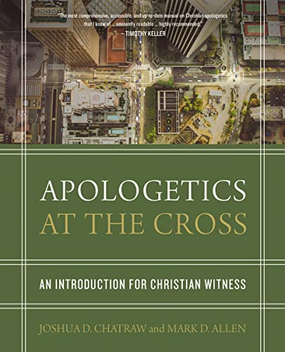 Apologetics at the Cross (An Introduction for Christian Witness) by Joshua D. Chatraw, Mark D. Allen, 9780310524687