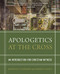 Apologetics at the Cross (An Introduction for Christian Witness) by Joshua D. Chatraw, Mark D. Allen, 9780310524687