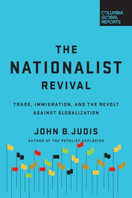 The Nationalist Revival (Trade, Immigration, and the Revolt Against Globalization) by John B. Judis, 9780999745403