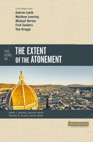 Five Views on the Extent of the Atonement by The Very Revd Archpriest Andrew Louth, Matthew Levering, Michael Horton, Fred Sanders, Tom Greggs, Adam J. Johnson, Stanley N. Gundry, Zondervan, 9780310527718