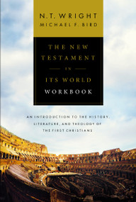 The New Testament in Its World Workbook (An Introduction to the History, Literature, and Theology of the First Christians) by N. T. Wright, Michael F. Bird, 9780310528708