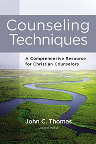 Counseling Techniques (A Comprehensive Resource for Christian Counselors) by John C. Thomas, Zondervan, 9780310529446