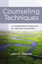 Counseling Techniques (A Comprehensive Resource for Christian Counselors) by John C. Thomas, Zondervan, 9780310529446