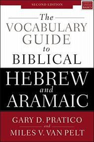 The Vocabulary Guide to Biblical Hebrew and Aramaic (Second Edition) by Gary D. Pratico, Miles V. Van Pelt, 9780310532828