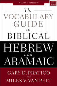 The Vocabulary Guide to Biblical Hebrew and Aramaic (Second Edition) by Gary D. Pratico, Miles V. Van Pelt, 9780310532828