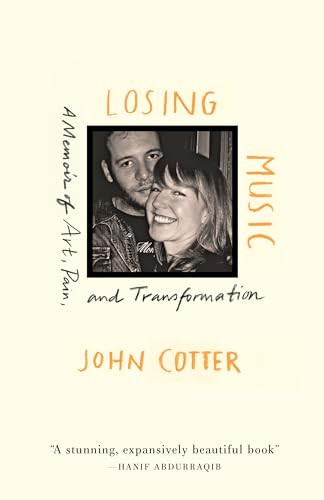 Losing Music (A Memoir of Art, Pain, and Transformation) by John Cotter, 9781639550760