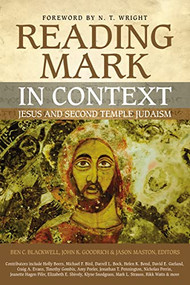 Reading Mark in Context (Jesus and Second Temple Judaism) by Ben C. Blackwell, John K. Goodrich, Jason Maston, N. T. Wright, Zondervan, 9780310534457