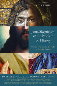 Jesus, Skepticism, and the Problem of History (Criteria and Context in the Study of Christian Origins) by Darrell L. Bock, J. Ed Komoszewski, N. T. Wright, Zondervan, 9780310534761