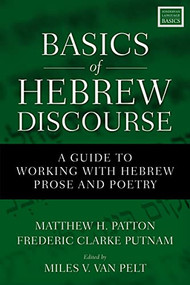 Basics of Hebrew Discourse (A Guide to Working with Hebrew Prose and Poetry) by Matthew Howard Patton, Frederic Clarke Putnam, Miles V. Van Pelt, 9780310535768