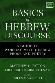 Basics of Hebrew Discourse (A Guide to Working with Hebrew Prose and Poetry) by Matthew Howard Patton, Frederic Clarke Putnam, Miles V. Van Pelt, 9780310535768