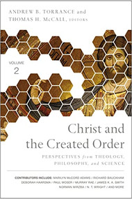 Christ and the Created Order (Perspectives from Theology, Philosophy, and Science) by Andrew  B. Torrance, Thomas H. McCall, Zondervan, 9780310536086