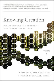 Knowing Creation (Perspectives from Theology, Philosophy, and Science) by Andrew  B. Torrance, Thomas H. McCall, Zondervan, 9780310536130