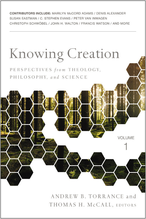Knowing Creation (Perspectives from Theology, Philosophy, and Science) by Andrew  B. Torrance, Thomas H. McCall, Zondervan, 9780310536130