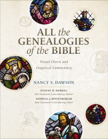 All the Genealogies of the Bible (Visual Charts and Exegetical Commentary) by Nancy S. Dawson, Eugene H. Merrill, Andreas J. Kostenberger, 9780310536222