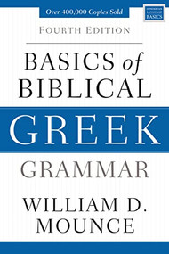 Basics of Biblical Greek Grammar (Fourth Edition) by William D. Mounce, 9780310537434