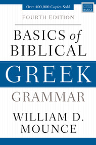 Basics of Biblical Greek Grammar (Fourth Edition) by William D. Mounce, 9780310537434