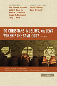 Do Christians, Muslims, and Jews Worship the Same God?: Four Views by Wm.  Andrew Schwartz, John B.  Cobb, Jr., Francis J. Beckwith, Gerald R McDermott, Jerry Walls, Joseph Cumming, David W. Shenk, Ronnie Campbell, Christopher Gnanakan, Stanley N. Gundry, Zondervan, 9780310538035