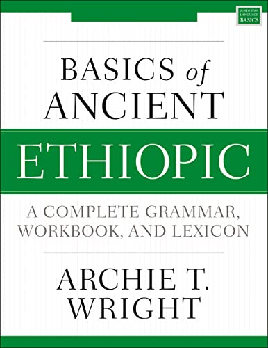 Basics of Ancient Ethiopic (A Complete Grammar, Workbook, and Lexicon) by Archie T. Wright, Loren T. Stuckenbruck, 9780310539049