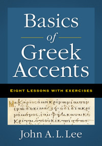 Basics of Greek Accents (Eight Lessons with Exercises) by John A. L.  Lee, 9780310555643